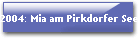 2004: Mia am Pirkdorfer See