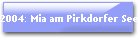 2004: Mia am Pirkdorfer See