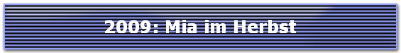 2009: Mia im Herbst