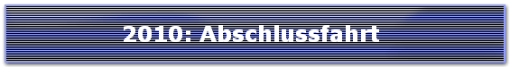 2010: Abschlussfahrt 