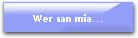 Wer san mia...